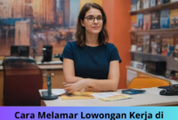 Cara Melamar Lowongan Kerja di Luar Negeri Panduan Langkah Demi Langkah Cara Melamar Lowongan Kerja di Luar Negeri: Panduan Langkah Demi Langkah
